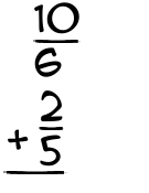What is 10/6 + 2/5?