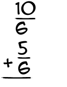 What is 10/6 + 5/6?