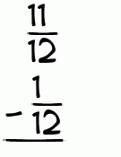 What is 11/12 - 1/12?