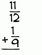 What is 11/12 + 1/9?