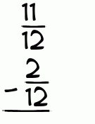 What is 11/12 - 2/12?