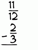 What is 11/12 - 2/3?