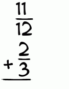 What is 11/12 + 2/3?