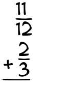 What is 11/12 + 2/3?