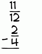 What is 11/12 - 2/4?