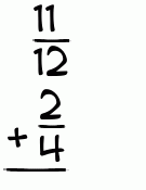 What is 11/12 + 2/4?