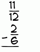 What is 11/12 - 2/6?