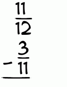 What is 11/12 - 3/11?