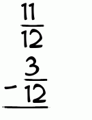 What is 11/12 - 3/12?