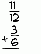 What is 11/12 + 3/6?