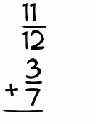 What is 11/12 + 3/7?