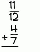 What is 11/12 + 4/7?