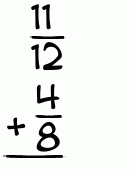 What is 11/12 + 4/8?