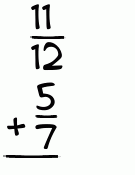 What is 11/12 + 5/7?