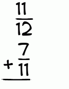 What is 11/12 + 7/11?