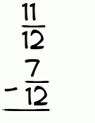 What is 11/12 - 7/12?