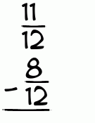What is 11/12 - 8/12?