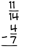 What is 11/14 - 4/7?
