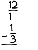 What is 12/1 - 1/3?