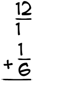 What is 12/1 + 1/6?