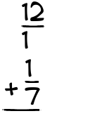 What is 12/1 + 1/7?