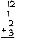 What is 12/1 + 2/3?