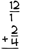 What is 12/1 + 2/4?
