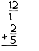 What is 12/1 + 2/5?