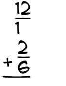 What is 12/1 + 2/6?