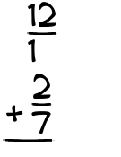 What is 12/1 + 2/7?