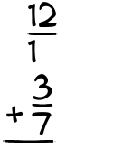 What is 12/1 + 3/7?