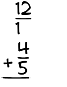 What is 12/1 + 4/5?