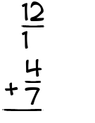 What is 12/1 + 4/7?