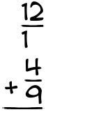 What is 12/1 + 4/9?