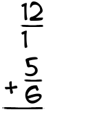 What is 12/1 + 5/6?