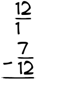What is 12/1 - 7/12?
