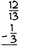 What is 12/13 - 1/3?