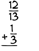 What is 12/13 + 1/3?