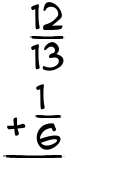 What is 12/13 + 1/6?
