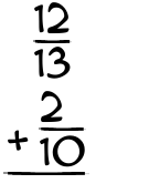What is 12/13 + 2/10?
