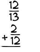 What is 12/13 + 2/12?