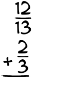 What is 12/13 + 2/3?
