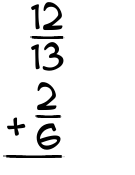What is 12/13 + 2/6?