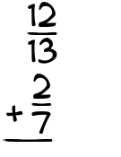 What is 12/13 + 2/7?