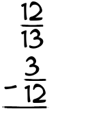 What is 12/13 - 3/12?
