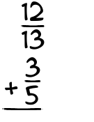 What is 12/13 + 3/5?