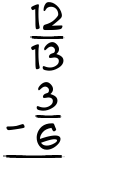 What is 12/13 - 3/6?