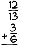 What is 12/13 + 3/6?