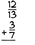 What is 12/13 + 3/7?