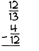 What is 12/13 - 4/12?
